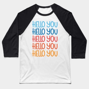 hello you Baseball T-Shirt